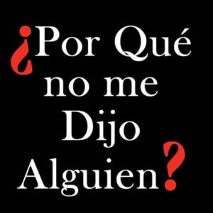 Why Didn't someone Tell Me? Spanish